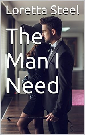 Read online The Man I Need (The Man I Need trilogy Book 1) - Loretta Steel file in PDF