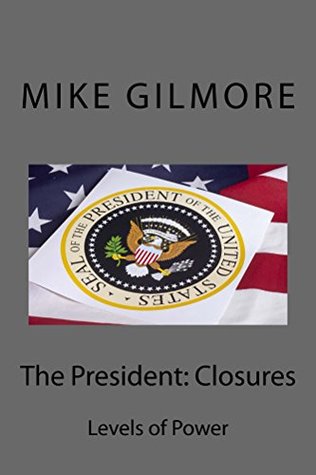 Read The President: Closures (Levels Of Power Book 7) - Mike Gilmore file in PDF