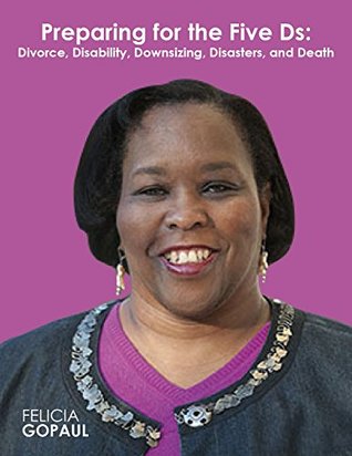 Download Preparing for the Five Ds: Divorce, Disability, Downsizing , Disasters, and Death - Felicia Gopaul file in ePub