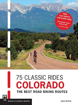 Read online 75 Classic Rides Colorado: The Best Road Biking Routes - Jason Sumner | ePub