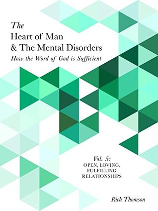 Read online Open, Loving, Fulfilling Relationships: How the Word of God is Sufficient (The Heart of Man & The Mental Disorders Book 5) - Rich Thomson file in ePub
