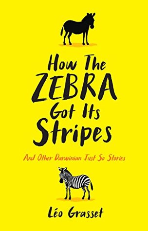 Read online How the Zebra Got its Stripes: And Other Darwinian Just So Stories - Léo Grasset file in PDF