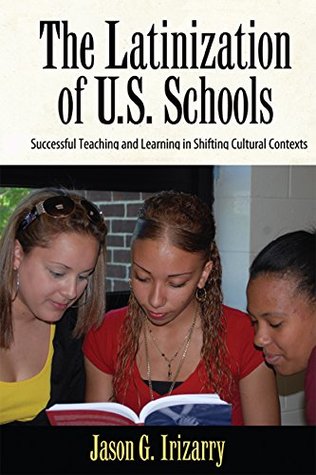 Read online Latinization of U.S. Schools: Successful Teaching and Learning in Shifting Cultural Contexts (Series in Critical Narrative) - Jason Irizarry | PDF