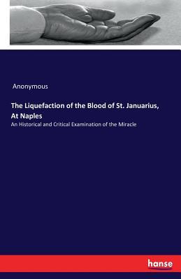 Read The Liquefaction of the Blood of St. Januarius, at Naples - Anonymous file in ePub