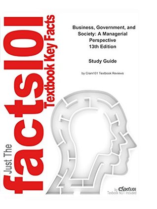 Read Business, Government, and Society, A Managerial Perspective: Business, Business - Cram101 Textbook Reviews | PDF