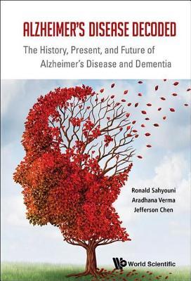 Read Alzheimer's Disease Decoded: The History, Present, and Future of Alzheimer's Disease and Dementia - Ronald Sahyouni | ePub