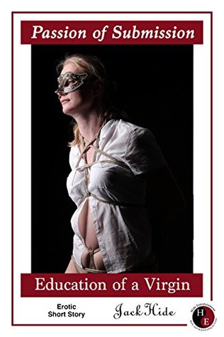 Read online Education of a Virgin (Passion of Submission Book 1) - Jack Hide file in ePub