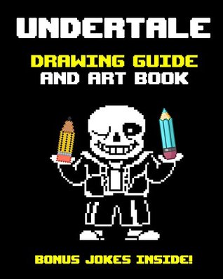 Read online Undertale Drawing Guide and Art Book: How to Draw Your Favorite Undertale Characters with Detailed Step by Step Instructions - Perfect for Beginners - RPG Art Books | ePub
