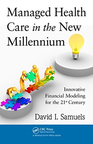 Download Managed Health Care in the New Millennium: Innovative Financial Modeling for the 21st Century - David I. Samuels file in ePub
