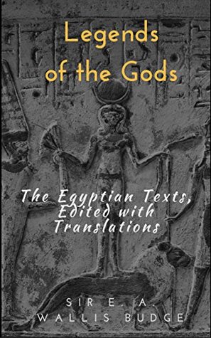 Download Legends of the Gods: The Egyptian Texts, Edited with Translations [Illustrated edition] - E.A. Wallis Budge | PDF