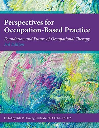 Download Perspectives on Occupation-Based Practice: Foundation and Future of Occupational Therapy, 3rd Edition - Rita P. Fleming-Castaldy | PDF