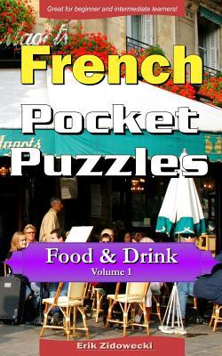 Read online French Pocket Puzzles - Food & Drink - Volume 1: A collection of puzzles and quizzes to aid your language learning - Erik Zidowecki file in PDF
