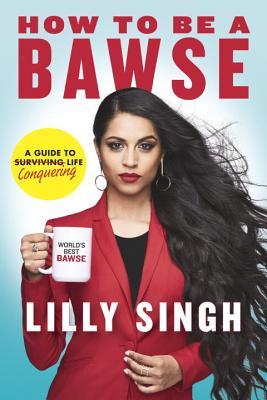 Download How to Be a Bawse: A Guide to Conquering Life - Lilly Singh | PDF
