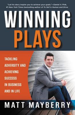 Read Winning Plays: Tackling Adversity and Achieving Success in Business and in Life - Matt Mayberry | PDF