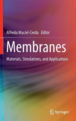 Download Membranes: Materials, Simulations, and Applications - Alfredo Maciel-Cerda | PDF
