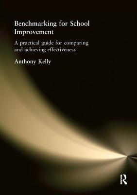 Read Benchmarking for School Improvement: A Practical Guide for Comparing and Achieving Effectiveness - Anthony Kelly | ePub