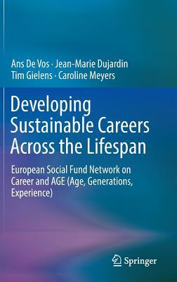 Read online Developing Sustainable Careers Across the Lifespan: European Social Fund Network on 'Career and Age (Age, Generations, Experience) - Ans De Vos file in PDF