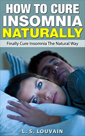 Read online HOW TO BE HAPPY: How to Cure Insomnia Naturally (Finally Cure Insomnia The Natural Way) (Sleeplessness Anxiety Depression Good Night Sleep) - L.S. Louvain | ePub