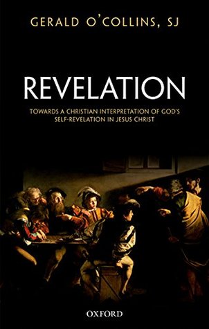 Read online Revelation: Towards a Christian Interpretation of God's Self-Revelation in Jesus Christ - SJ, Gerald O'Collins file in PDF