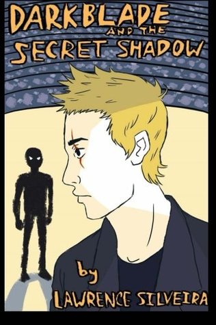 Read online Darkblade and the Secret Shadow (The Darkblade Series) (Volume 1) - Lawrence Silveira | PDF