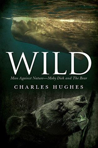 Read Wild: Man Against Nature -- Moby Dick and The Bear - Charles Hughes | ePub
