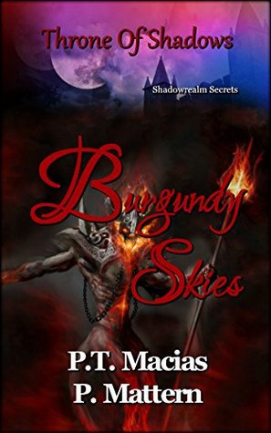Download Burgundy Skies: Throne Of Shadows (Shadowrealm Secrets Book 6) - P.T. Macias file in PDF