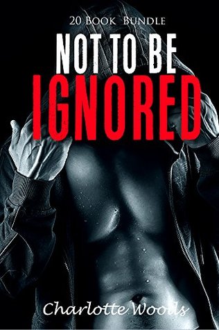 Read Erotica: Not To Be Ignored (New Adult Romance Multi Book Mega Bundle Erotic Sex Tales Taboo Box Set)(New Adult Erotica, Contemporary Coming Of Age Fantasy, Fetish) - Charlotte Woods file in PDF