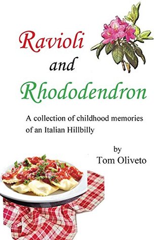 Read online Ravioli and Rhododendron: A Collection of childhood memories of an Italian Hillbilly - Tom Oliveto | ePub