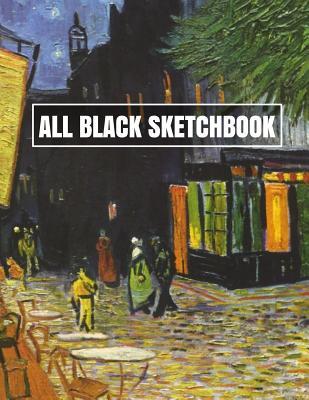 Read All Black Sketchbook: Van Gogh Cafe Terrace at Night (Journal, Diary) 8.5 X 11, 100 Pages - Sketch Black Books | ePub