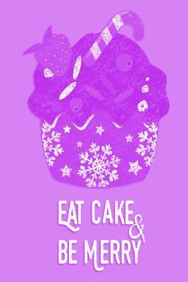 Read Christmas Journal - Eat Cake & Be Merry (Purple-White): 100 Page 6 X 9 Ruled Notebook: Inspirational Journal, Blank Notebook, Blank Journal, Lined Notebook, Blank Diary - NOT A BOOK file in ePub