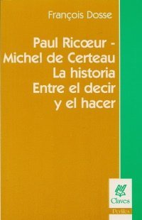 Read online PAUL RICOEUR - MICHEL DE CERTAU, LA HISTORIA ENTRE EL DECIR Y EL HACER - DOSSE FRANCOIS file in PDF