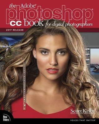 Read online The Adobe Photoshop CC Book for Digital Photographers (2017 release) (Voices That Matter) - Scott Kelby | ePub