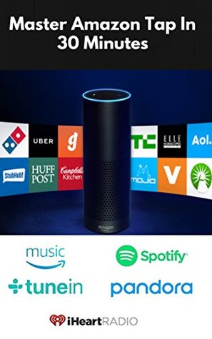 Read Amazon Tap: Master Amazon Tap in 30 Minutes (Amazon Echo 2016,Amazon Tap,user manual,web services,by amazon,Free books,Free Movie,Alexa Kit) - Jeff Thompson file in ePub