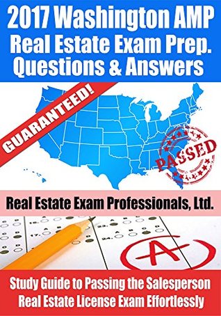 Read 2017 Washington AMP Real Estate Exam Prep Questions and Answers: Study Guide to Passing the Salesperson Real Estate License Exam Effortlessly - Real Estate Exam Professionals Ltd. | PDF