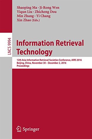 Read online Information Retrieval Technology: 12th Asia Information Retrieval Societies Conference, AIRS 2016, Beijing, China, November 30 - December 2, 2016, Proceedings  Applications, incl. Internet/Web, and HCI) - Shaoping Ma file in PDF