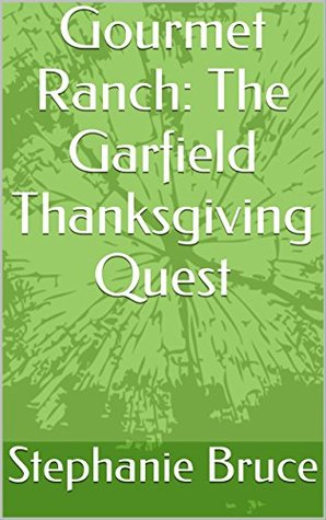 Read online Gourmet Ranch: The Garfield Thanksgiving Quest - Stephanie Bruce | ePub