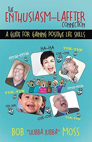 Read The Enthusiasm-Laffter Connection: A Guide for Gaining Positive Life Skills - Bob Hubba Jubba Moss | PDF