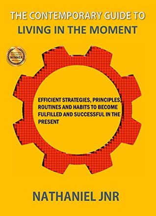 Download The Contemporary Guide To Living In The Moment - Nathaniel Jnr. file in PDF