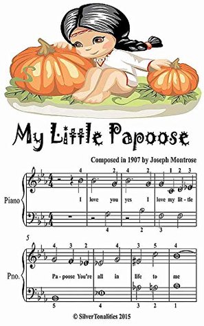 Read online My Little Papoose Easiest Piano Sheet Music Junior Edition - Joseph Montrose | ePub