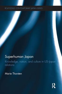 Download Superhuman Japan: Knowledge, Nation and Culture in Us-Japan Relations - Marie Thorsten file in ePub