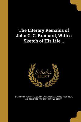Read The Literary Remains of John G. C. Brainard, with a Sketch of His Life .. - John Greenleaf Whittier file in ePub