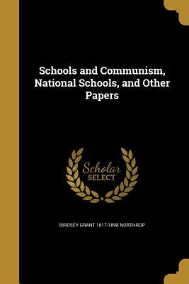 Read online Schools and Communism, National Schools, and Other Papers - Birdsey Grant 1817-1898 Northrop file in PDF