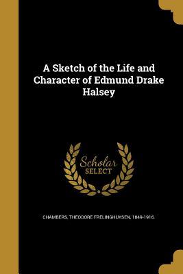 Download A Sketch of the Life and Character of Edmund Drake Halsey - Theodore Frelinghuysen 1849-1 Chambers file in PDF