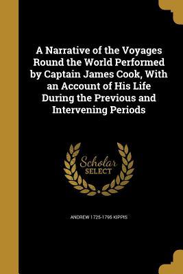 Read online A Narrative of the Voyages Round the World Performed by Captain James Cook, with an Account of His Life During the Previous and Intervening Periods - Andrew 1725-1795 Kippis | PDF