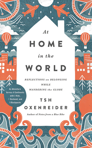 Download At Home in the World: Reflections on Belonging While Wandering the Globe - Tsh Oxenreider | ePub