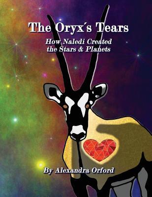 Read online The Oryx's Tears: How Naledi's Tears Created the Stars & Planets - Alexandra Orford file in PDF