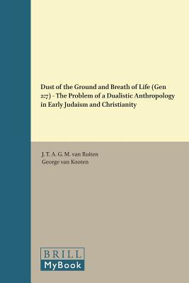 Read online Dust of the Ground and Breath of Life (Gen 2:7) - The Problem of a Dualistic Anthropology in Early Judaism and Christianity - J T a G M Ruiten | PDF