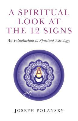 Download A Spiritual Look at the 12 Signs: An Introduction to Spiritual Astrology - Joseph Polansky file in ePub