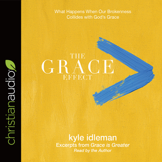 Read online The Grace Effect: What Happens When Our Brokenness Collides with God's Grace - Kyle Idleman file in PDF