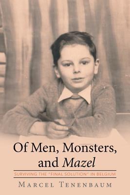 Read Of Men, Monsters and Mazel: Surviving the Final Solution in Belgium - Marcel Tenenbaum file in ePub